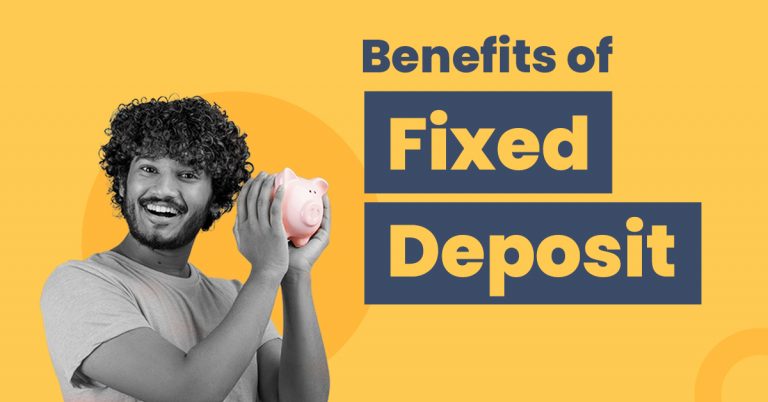 Top 9 Benefits of Fixed Deposits | Investing in FDs