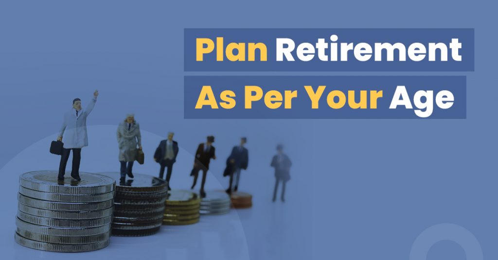 How to plan for retirement as per your age?