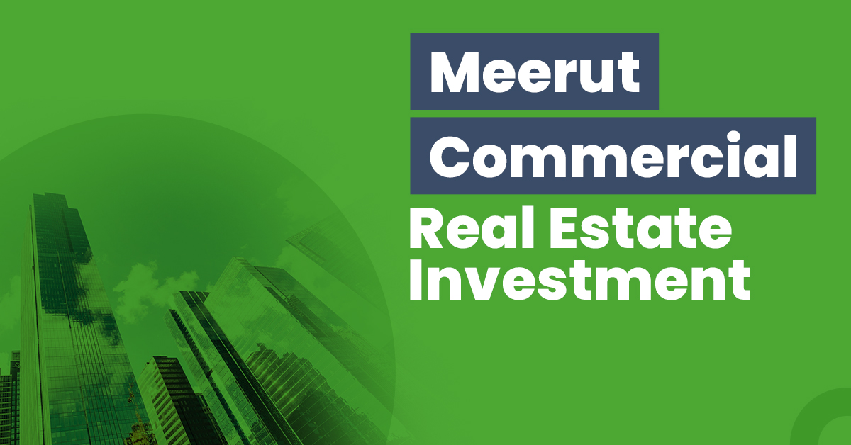 Guide for Meerut Commercial Real Estate Investment