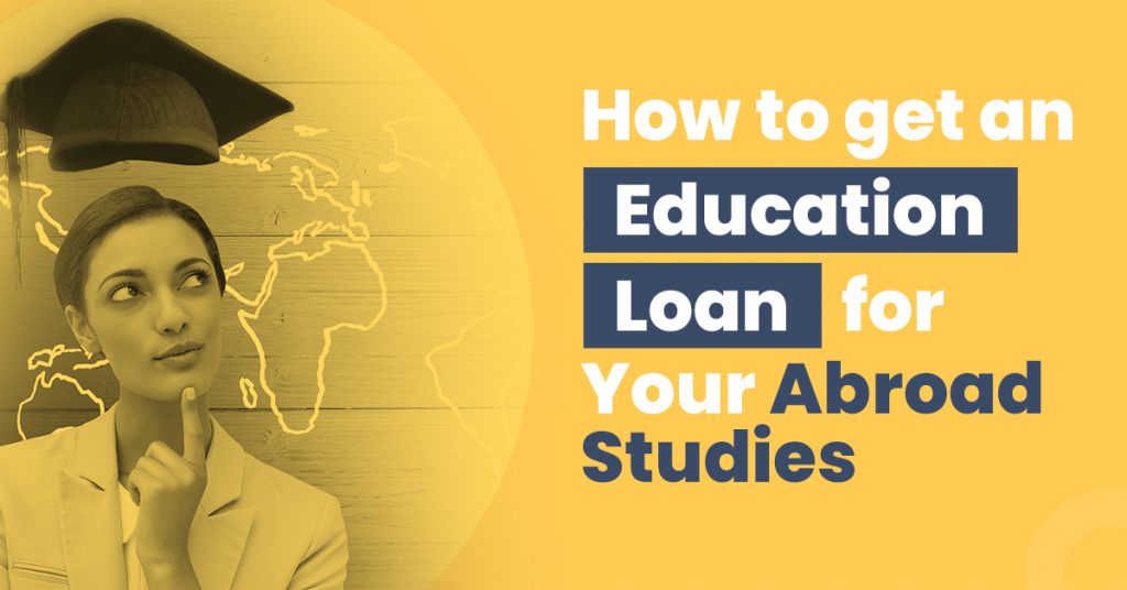 How To Get An Education Loan For Your Studies Abroad?