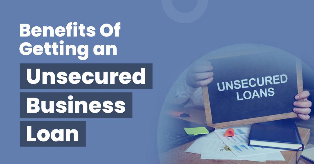 Benefits Of Unsecured Business Loans For Small Businesses