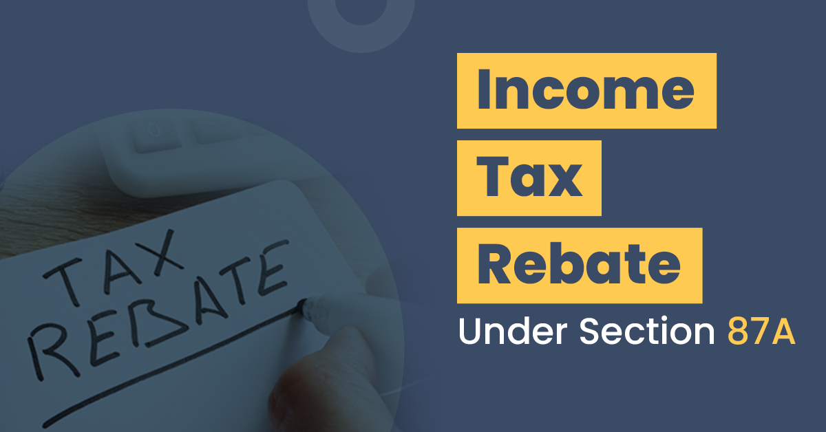 Tax Rebate Under Section 87A